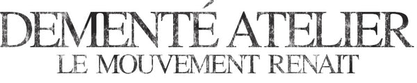 DEMENTÉ ATELIER